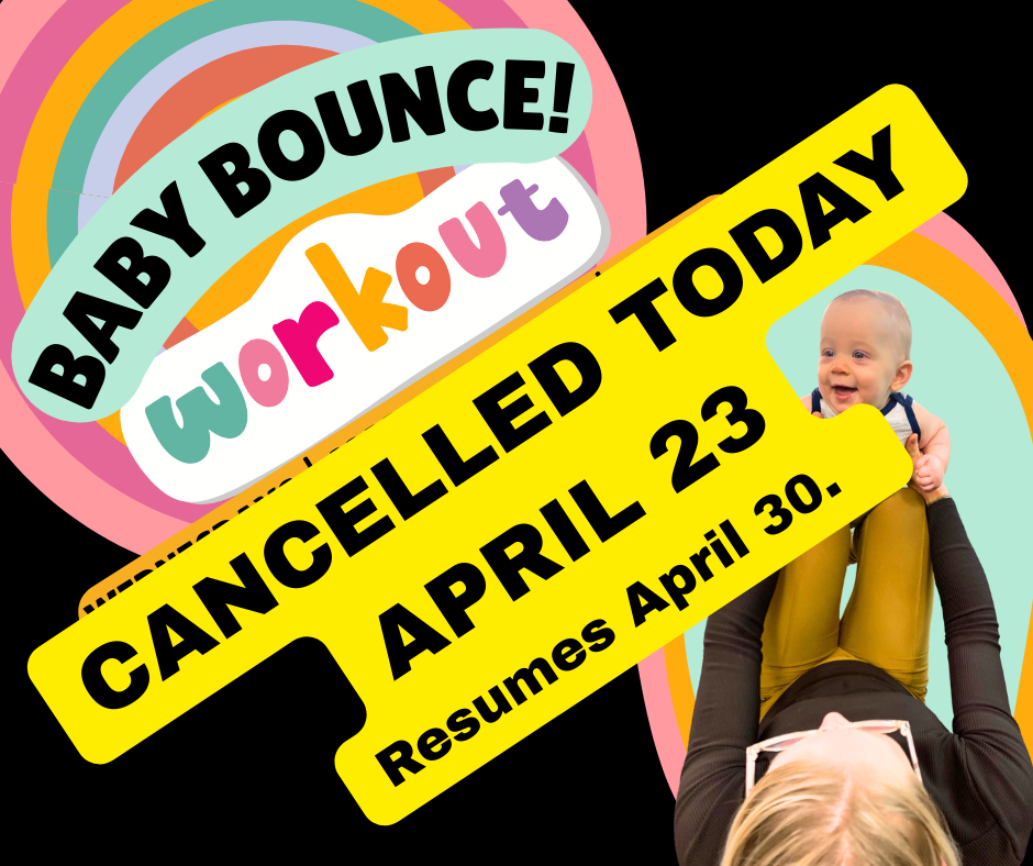 Baby Bounce Canceled Today – April 23