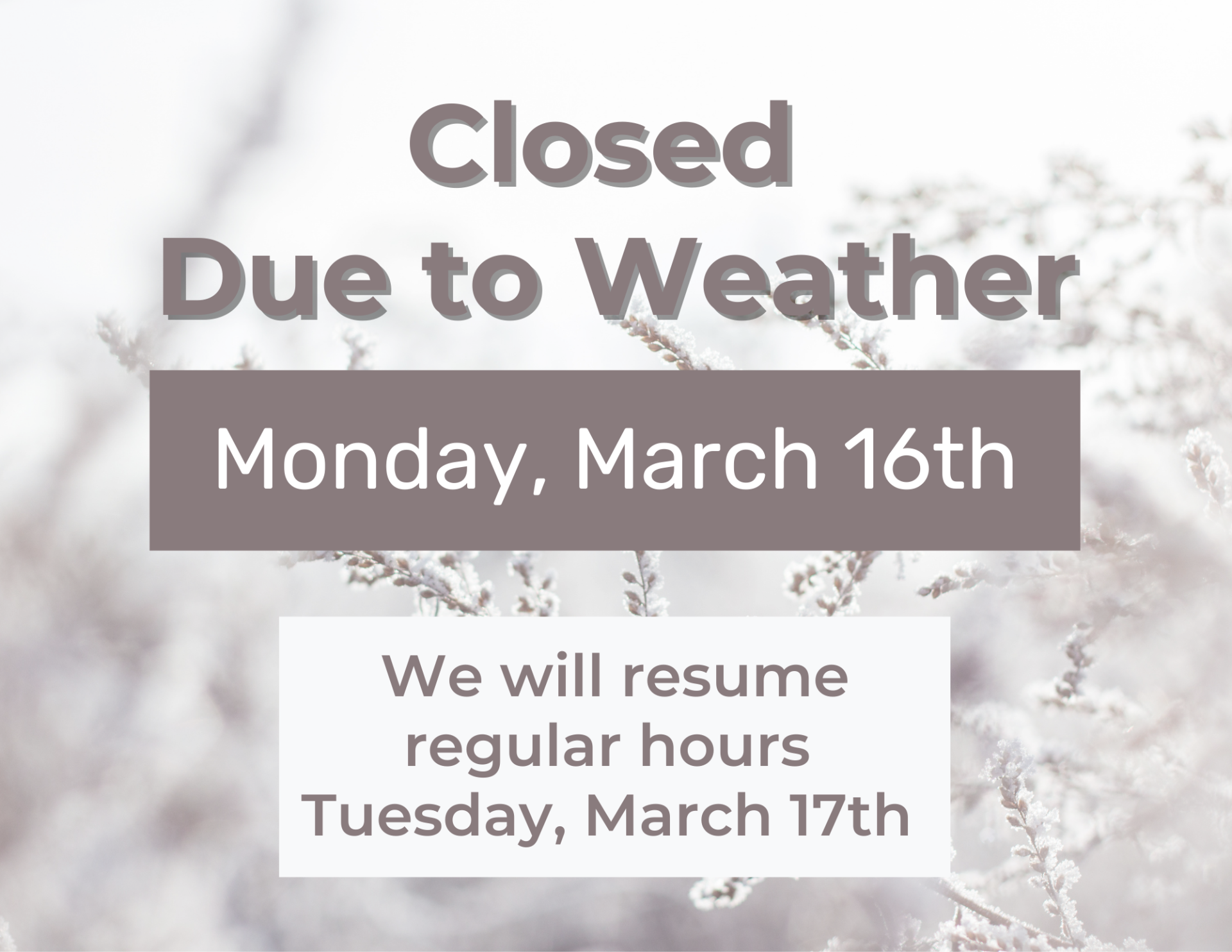 Closed due to weather - Monday, March 16th